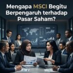 Mengapa MSCI Begitu Berpengaruh terhadap Pasar Saham?